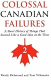 Colossal Canadian Failures 2 Colossal Canadian Failures 2