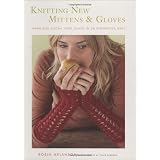 Knitting New Mittens and Gloves: Warm and Adorn Your Hands in 28 Innovative Ways