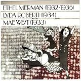 Ethel Merman (1932-1935) Lyda Roberti (1934) Mae West (1933)