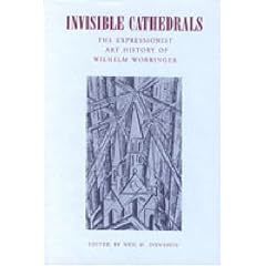 Invisible Cathedrals: The Expressionist Art History of Wilhelm Worringer