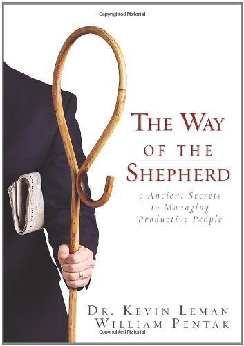 The Way of the Shepherd: 7 Ancient Secrets to Managing Productive People (Edition unknown) by Leman, Kevin, Pentak, William [Hardcover(2004£©]
