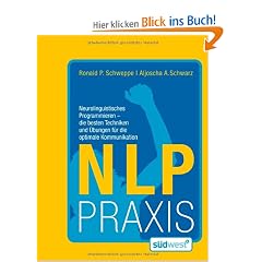 NLP Praxis: Neurolinguistisches Programmieren - die besten Techniken und �bungen f�r die optimale Kommunikation