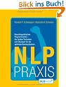 NLP Praxis: Neurolinguistisches Programmieren - die besten Techniken und �bungen f�r die optimale Kommunikation