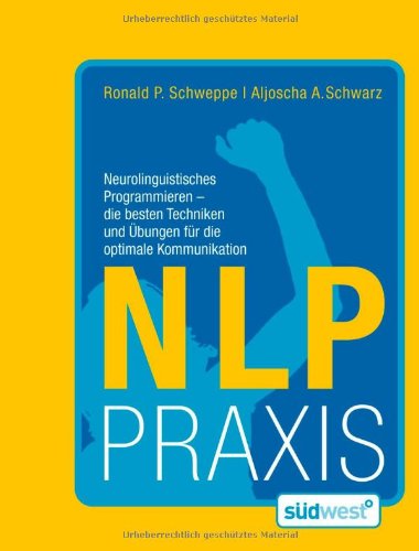 Buch - Cover NLP Praxis: Neurolinguistisches Programmieren - die besten Techniken und Übungen für die optimale Kommunikation - Ronald P. Schweppe - Südwest Verlag