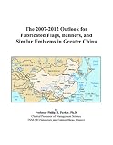 The 2007-2012 Outlook for Fabricated Flags, Banners, and Similar Emblems in Greater China