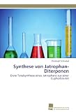 Produkt-Bild: Synthese von Jatrophan-Diterpenen: Erste Totalsynthese eines Jatrophans aus einer Euphorbia-Art