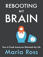 Rebooting My Brain: How a Freak Aneurysm Reframed My Life
