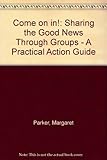 Come on in! : sharing the good news through groups : a practical action guide