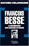 Fran�ois Besse : La m�tamorphose d'un lieutenant de Mesrine