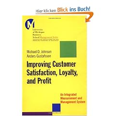 Improving Customer Satisfaction, Loyalty, and Profit: An Integrated Measurement and Management System (University of Michigan Business School of Management)