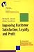 Improving Customer Satisfaction, Loyalty, and Profit : An Integrated Measurement and Management System