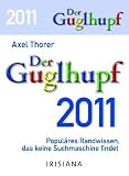 Guglhupf 2011 (Text-Abreißkalender 2011): Populäres Randwissen, das keine Suchmaschine findet: Populäres Randwissen, ds keine Suchmaschine findet. TextAbreisskalender