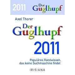 Guglhupf 2011 (Text-Abrei�kalender 2011): Popul�res Randwissen, das keine Suchmaschine findet: Popul�res Randwissen, ds keine Suchmaschine findet. TextAbreisskalender