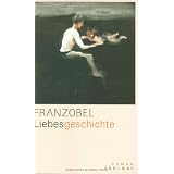 Liebesgeschichte. Ein Romanvon "Franzobel"