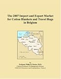 The 2007 Import and Export Market for Cotton Blankets and Travel Rugs in Belgium Parker, Philip M.