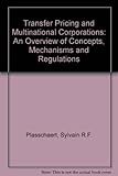 Transfer pricing and multinational corporations : an overview of concepts, mechanisms and regulations