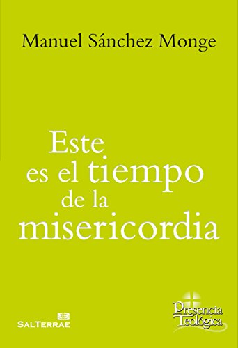 ESTE ES EL TIEMPO DE LA MISERICORDIA (Presencia Teológica) (Spanish Edition)