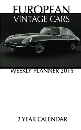 European Vintage Cars Weekly Planner 2015: 2 Year Calendar