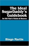 The Ideal SugarDaddy's Guidebook: An Old Man's Vision of Heaven