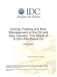 Energy Trading and Risk Management in the Oil and Gas Industry: The World of $125+-Per-Barrel Oil