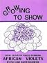 Growing to Show: How to Grow Prize Winning African Violets