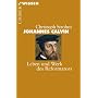 Johannes Calvin: Leben und Werk des Reformators