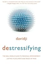 Destressifying: The Real-World Guide to Personal Empowerment, Lasting Fulfillment, and Peace of Mind Destressifying: The Real-World Guide to Personal Empowerment, Lasting Fulfillment, and Peace of Mind
