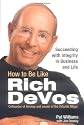 How to Be Like Rich DeVos: Succeeding with Integrity in Business and Life
