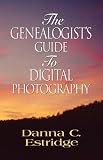 The Genealogists Guide to Digital Photography The Genealogists Guide to Digital Photography