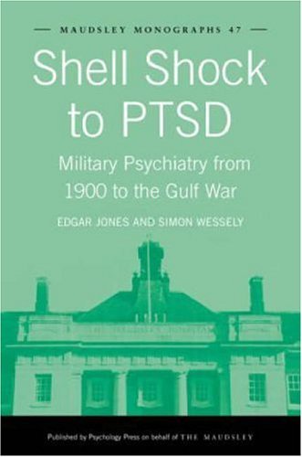 Shell Shock to PTSD: Military Psychiatry from 1900 to the Gulf War (Maudsley Series)