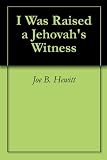 I Was Raised a Jehovahs Witness (Jehovahs Witnesses)