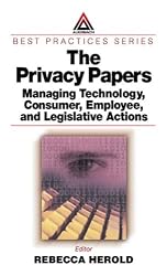 The Privacy Papers: Managing Technology, Consumer, Employee and Legislative Actions