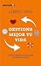 Gestiona Mejor Tu Vida: Claves y hábitos para ser más productivo y eficaz (Spanish Edition)