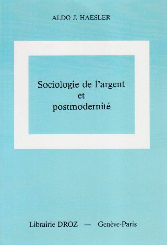 Sociologie de l'argent et postmodernité: Recherche sur les conséquences sociales et culturelles de l'électronisation des flux monétaires