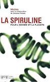 La spiruline, l\'homme et la planète