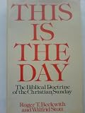 This is the day : the Biblical doctrine of the Christian Sunday in its Jewish and Early Church setting