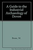 A guide to the industrial archaeology of Devon