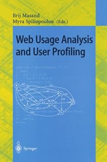 Web Usage Analysis and User Profiling: International WEBKDD'99 Workshop San Diego, CA, USA, August 15, 1999 Revised Papers (Lecture Notes in Computer ... / Lecture Notes in Artificial Intelligence) Myra Spiliopoulou and Brij Masand