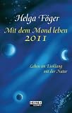 Mit dem Mond leben 2011: Mond-Taschenkalender: Leben im Einklang mit der Natur - Helga F�ger