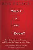 Who's in the room? : how great leaders structure and manage the teams around them