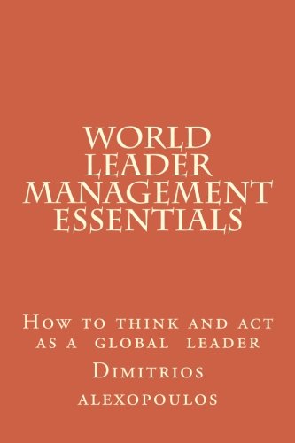 World leader management essentials: How to think and act as a  global  leader