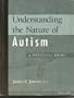 Understanding the Nature of Autism: A Practical Guide