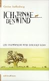 Ich trinke den Wind: Eine ungew�hnliche Reise durch den Sudan