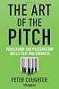 The Art of the Pitch: Persuasion and Presentations Skills That Win Business