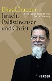 Elias Chacour - Israeli, Pal&auml;stinenser und Christ: Sein Leben erz&auml;hlt von Pia de Simony und Marie Czernin - Pia de Simony, Marie Czernin