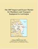 The 2007 Import and Export Market for Machinery and Transport Equipment in Azerbaijan