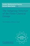 The Subgroup Structure of the Finite Classical Groups (London Mathematical Society Lecture Note Series)
