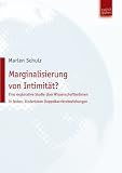 Produkt-Bild: Marginalisierung von Intimit&auml;t? Eine explorative Studie &uuml;ber WissenschaftlerInnen in festen, kinderlosen Doppelkarrierebeziehungen