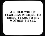 A child who is fearless is going to bring tears to his mother s eyes. Decorated Mouse Pad