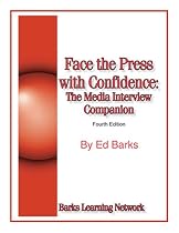 Face the Press with Confidence: The Media Interview Companion